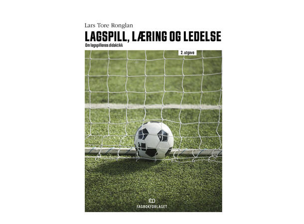 Lagspill, læring og ledelse - 2. utgave Om lagspillenes didaktikk 