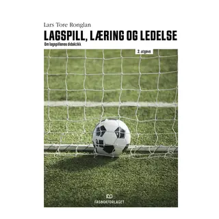 Lagspill, læring og ledelse - 2. utgave Om lagspillenes didaktikk