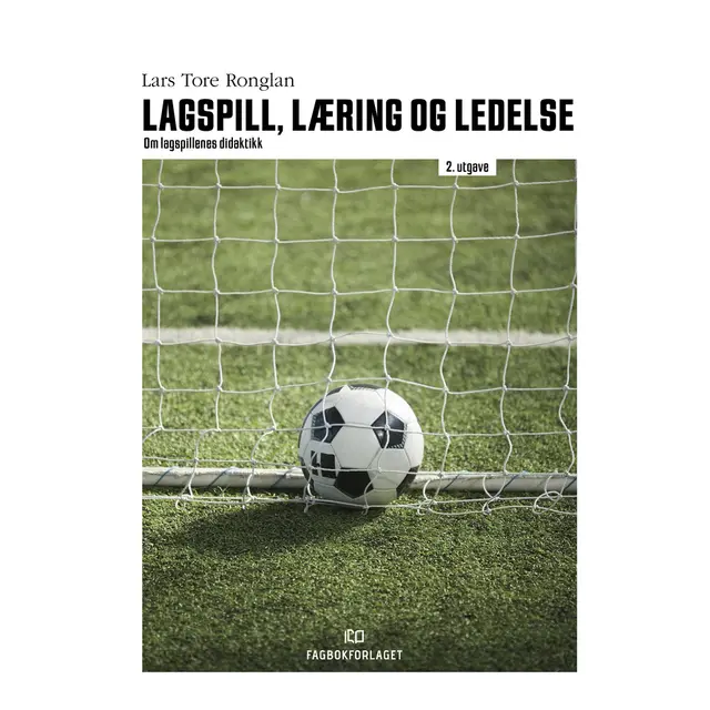 Lagspill, læring og ledelse - 2. utgave Om lagspillenes didaktikk 